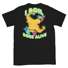 Load image into Gallery viewer, I Boil Dogs Alive (Back Print) - Classic Tee | BC1320
