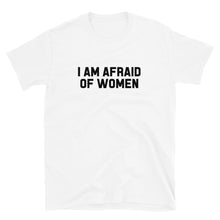Load image into Gallery viewer, I Am Afraid of Women - Classic Tee | BC1111
